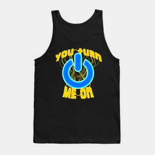 08 You Turn Me on Tank Top